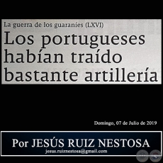 LA GUERRA DE LOS GUARANES (LXVI) - Los portugueses haban trado bastante artillera - Por JESS RUIZ NESTOSA - Domingo, 07 de Julio de 2019